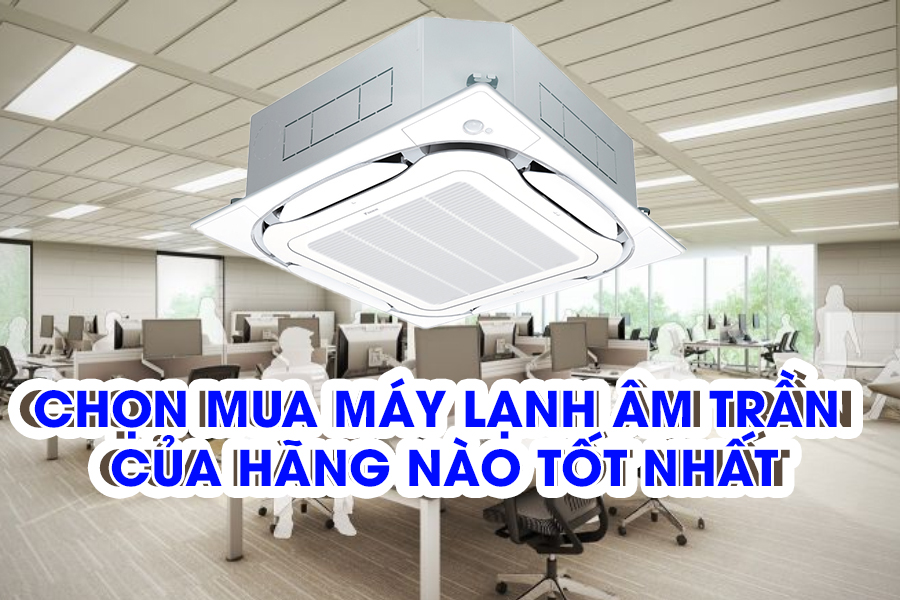 Thi công trọn gói Máy lạnh âm trần cassette 27000BTU tạo ấn tượng cho công trình hiện đại